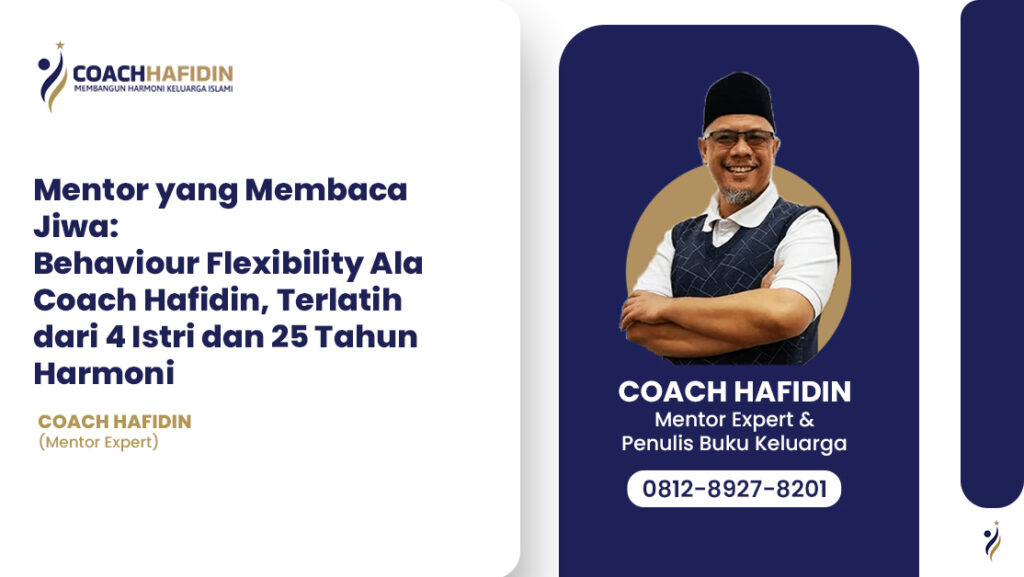 Mentor yang Membaca Jiwa: Behaviour Flexibility Ala Coach Hafidin, Terlatih dari 4 Istri dan 25 Tahun Harmoni 1 Mentor yang Membaca Jiwa: Behaviour Flexibility Ala Coach Hafidin, Terlatih dari 4 Istri dan 25 Tahun Harmoni