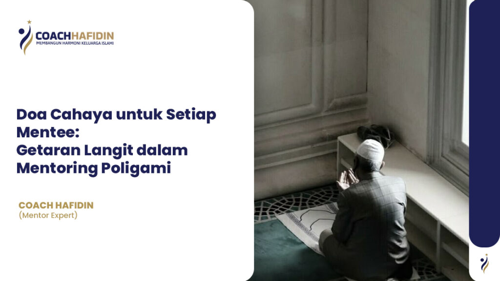 Doa Cahaya untuk Setiap Mentee: Getaran Langit dalam Mentoring Poligami 1 Doa Cahaya untuk Setiap Mentee: Getaran Langit dalam Mentoring Poligami