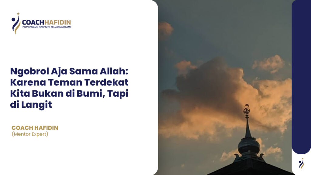 Ngobrol Aja Sama Allah: Karena Teman Terdekat Kita Bukan di Bumi, Tapi di Langit 1 Coach Hafidin | 0812-8927-8201