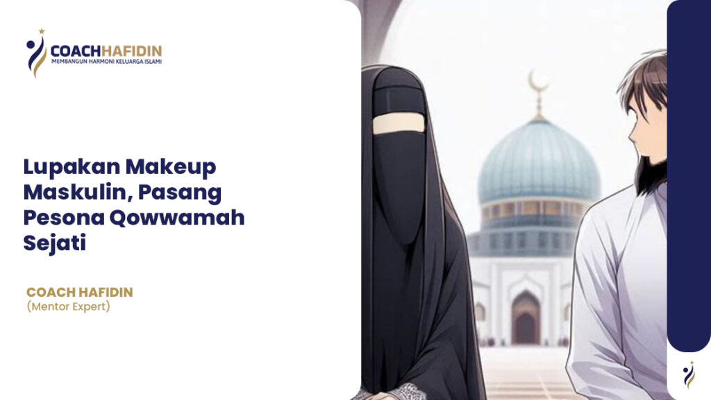 Lupakan Makeup Maskulin, Pasang Pesona Qowwamah Sejati 1 Poster Artikel 558