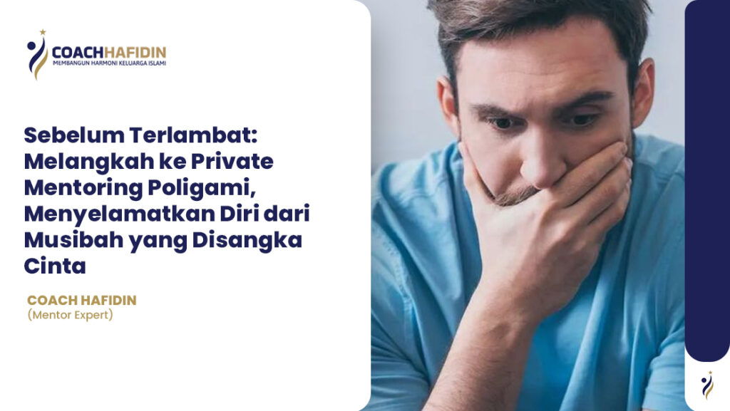 📌 Sebelum Terlambat: Melangkah ke Private Mentoring Poligami, Menyelamatkan Diri dari Musibah yang Disangka Cinta