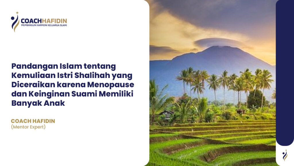 🌹 Pandangan Islam tentang Kemuliaan Istri Shalihah yang Diceraikan karena Menopause dan Keinginan Suami Memiliki Banyak Anak