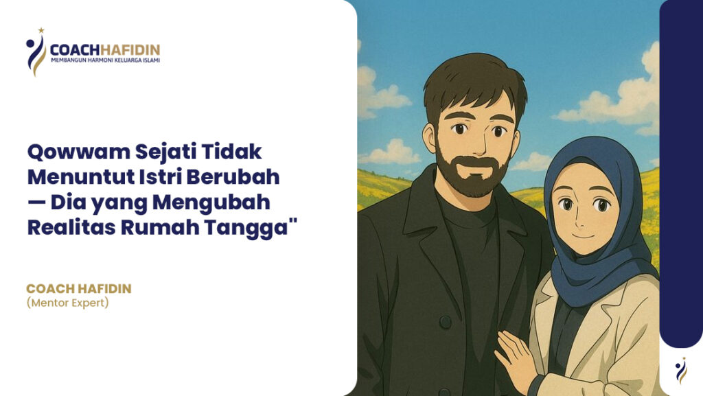 Qowwam Sejati Tidak Menuntut Istri Berubah — Dia yang Mengubah Realitas Rumah Tangga 1 Qowwam Sejati Tidak Menuntut Istri Berubah — Dia yang Mengubah Realitas Rumah Tangga