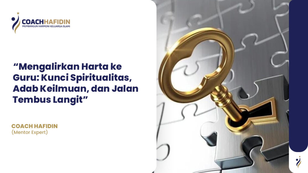 “Mengalirkan Harta ke Guru: Kunci Spiritualitas, Adab Keilmuan, dan Jalan Tembus Langit”