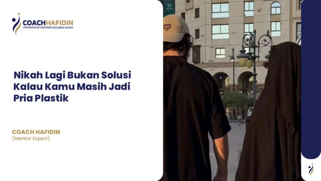 Nikah Lagi Bukan Solusi Kalau Kamu Masih Jadi Pria Plastik