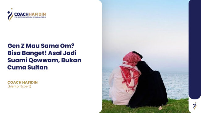 📢 "Gen Z Mau Sama Om? Bisa Banget! Asal Jadi Suami Qowwam, Bukan Cuma Sultan"