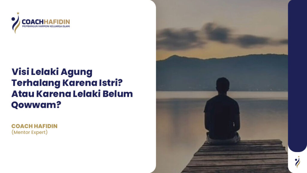 Visi Lelaki Agung Terhalang Karena Istri? 1 Visi Lelaki Agung Terhalang Karena Istri?