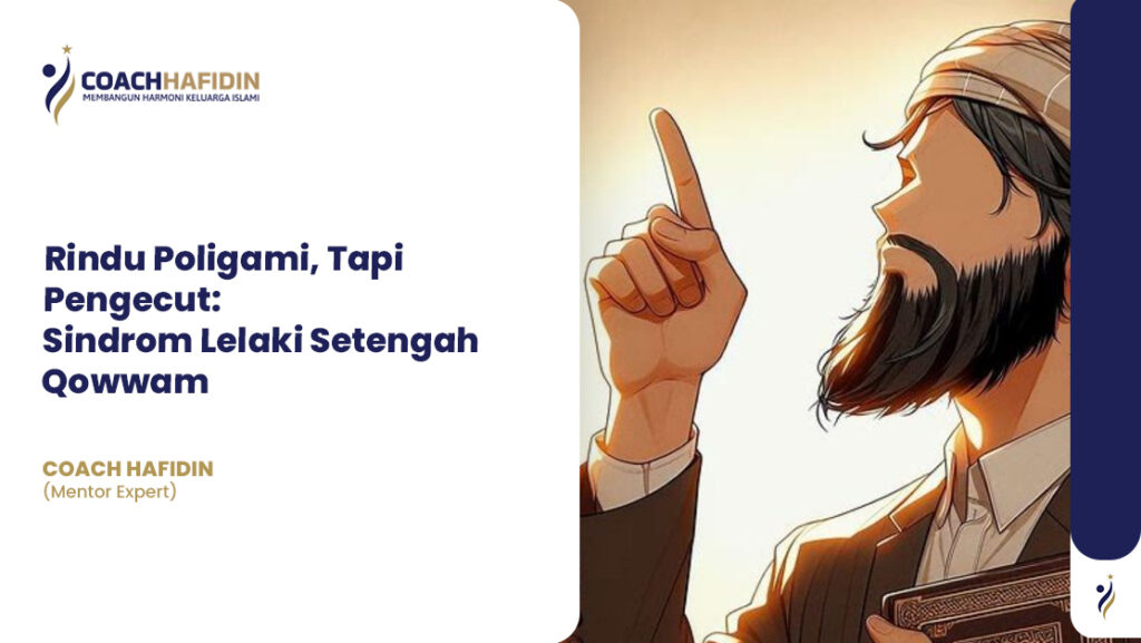 Rindu Poligami, Tapi Pengecut: Sindrom Lelaki Setengah Qowwam