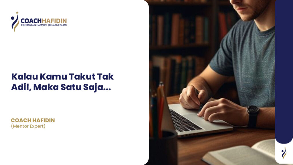 Kalau Kamu Takut Tak Adil, Maka Satu Saja...