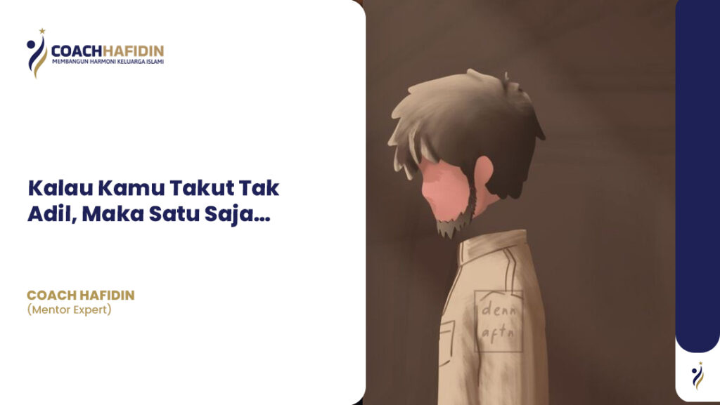 Kalau Kamu Takut Tak Adil, Maka Satu Saja…