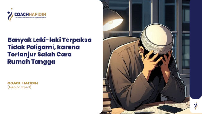 Banyak Laki-laki Terpaksa Tidak Poligami, karena Terlanjur Salah Cara Rumah Tangga
