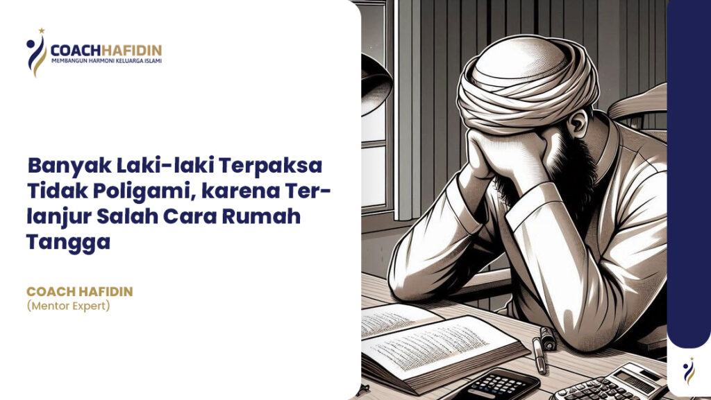 Banyak Laki-laki Terpaksa Tidak Poligami, karena Terlanjur Salah Cara Rumah Tangga