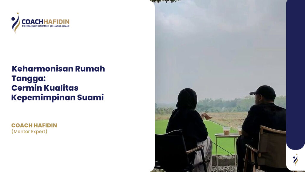 Keharmonisan Rumah Tangga: Cermin Kualitas Kepemimpinan Suami 1 Keharmonisan Rumah Tangga: Cermin Kualitas Kepemimpinan Suami