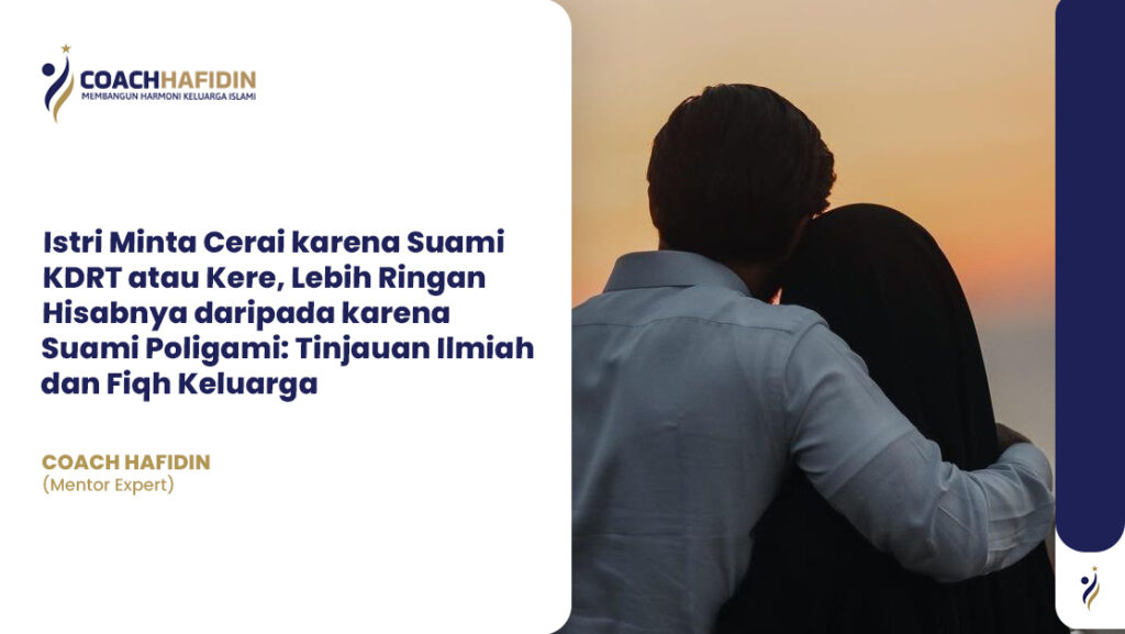 Istri Minta Cerai karena Suami KDRT atau Kere, Lebih Ringan Hisabnya daripada karena Suami Poligami: Tinjauan Ilmiah dan Fiqh Keluarga