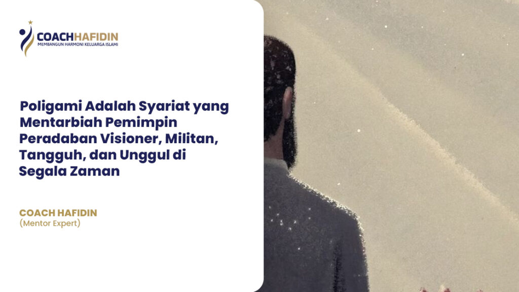 Poligami Adalah Syariat yang Mentarbiah Pemimpin Peradaban Visioner, Militan, Tangguh, dan Unggul di Segala Zaman