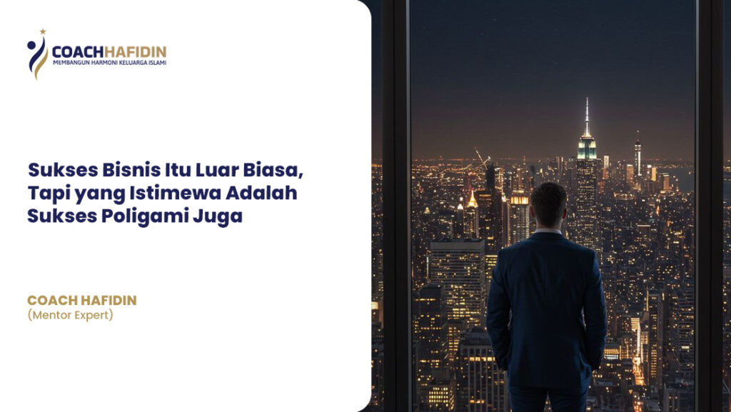 Sukses Bisnis Itu Luar Biasa, Tapi yang Istimewa Adalah Sukses Poligami Juga