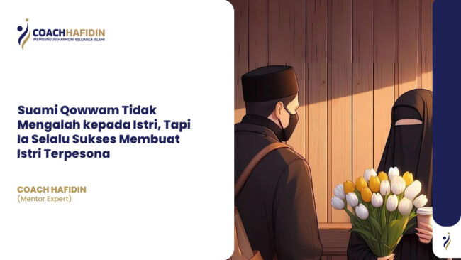 Suami Qowwam Tidak Mengalah kepada Istri, Tapi Ia Selalu Sukses Membuat Istri Terpesona