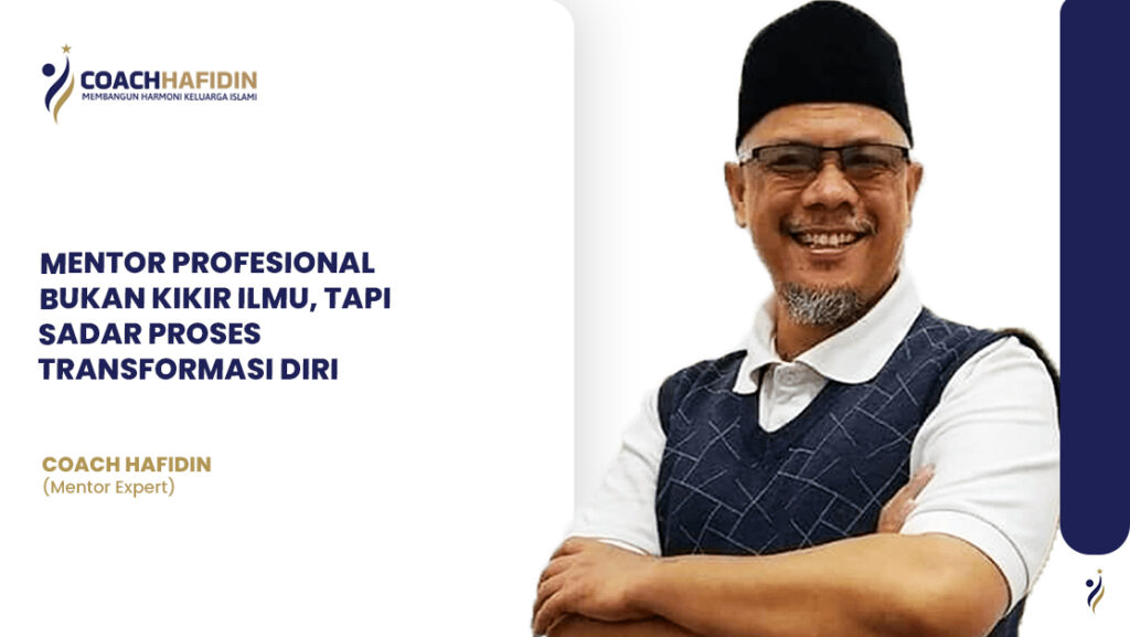MENTOR PROFESIONAL BUKAN KIKIR ILMU, TAPI SADAR PROSES TRANSFORMASI DIRI