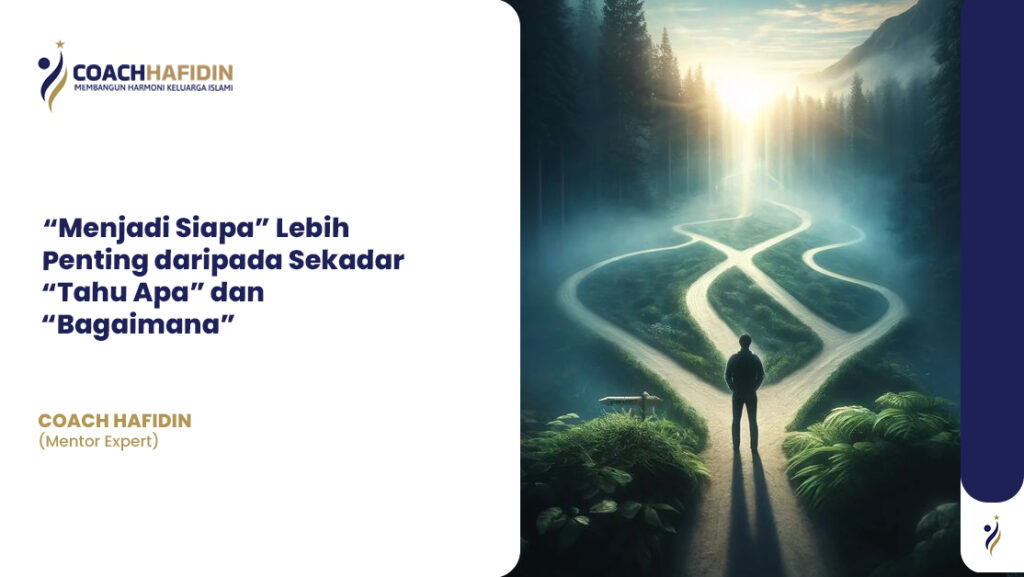 “Menjadi Siapa” Lebih Penting daripada Sekadar “Tahu Apa” dan “Bagaimana” 1 “Menjadi Siapa” Lebih Penting daripada Sekadar “Tahu Apa” dan “Bagaimana”