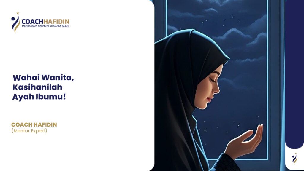 Wahai Wanita, Kasihanilah Ayah Ibumu!
