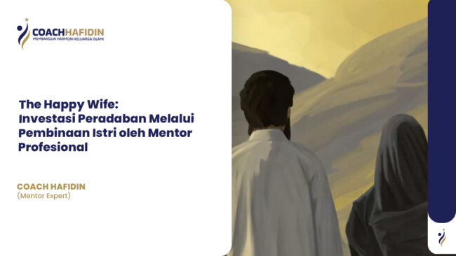 The Happy Wife: Investasi Peradaban Melalui Pembinaan Istri oleh Mentor Profesional