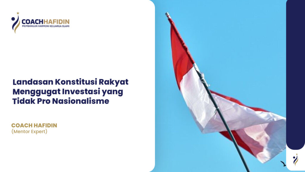 Landasan Konstitusi Rakyat Menggugat Investasi yang Tidak Pro Nasionalisme