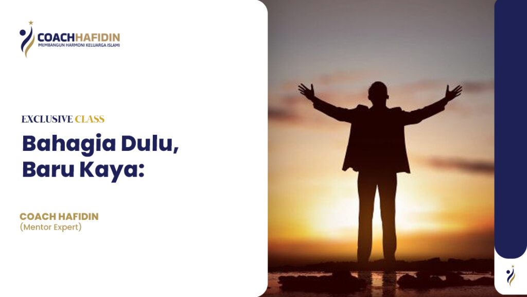 Bahagia Dulu, Baru Kaya: 1 Bahagia Dulu, Baru Kaya: