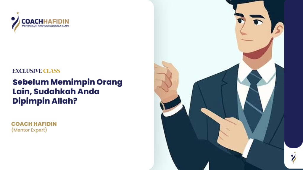 Sebelum Memimpin Orang Lain, Sudahkah Anda Dipimpin Allah? 1 Sebelum Memimpin Orang Lain, Sudahkah Anda Dipimpin Allah?