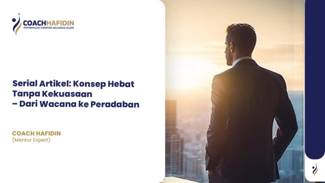 Serial Artikel: Konsep Hebat Tanpa Kekuasaan – Dari Wacana ke Peradaban