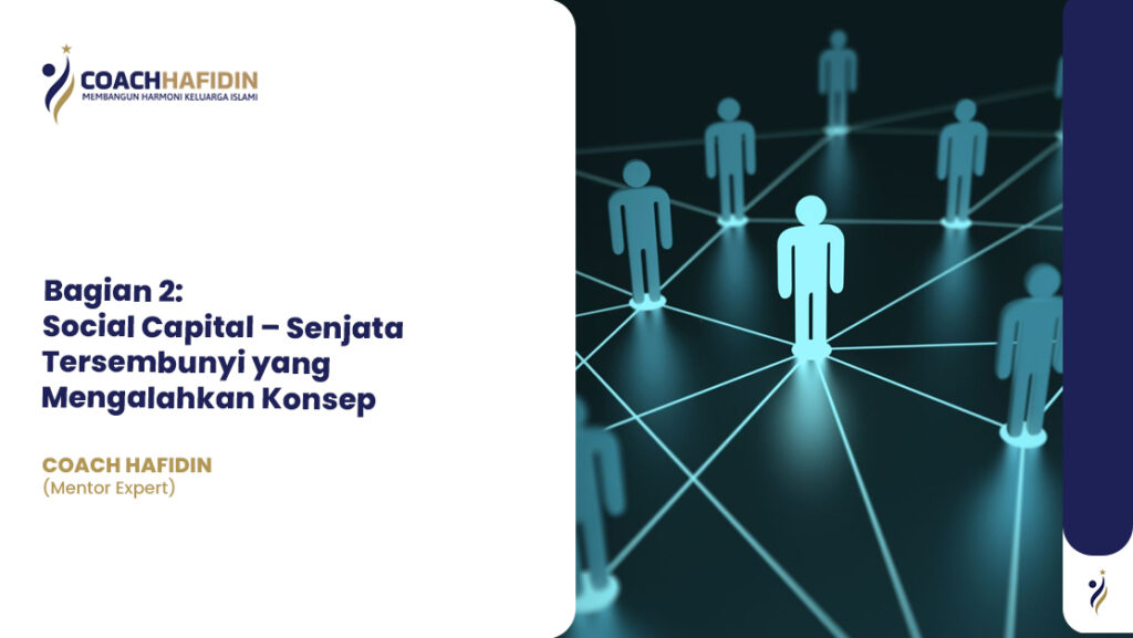 Bagian 2: Social Capital – Senjata Tersembunyi yang Mengalahkan Konsep 1 Bagian 2: Social Capital – Senjata Tersembunyi yang Mengalahkan Konsep