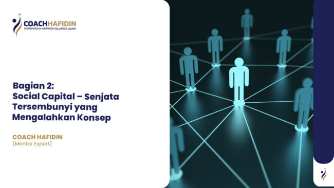Bagian 2: Social Capital – Senjata Tersembunyi yang Mengalahkan Konsep