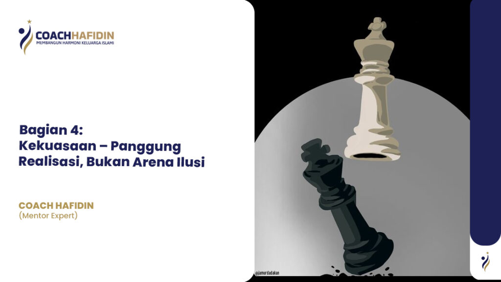 Bagian 4: Kekuasaan – Panggung Realisasi, Bukan Arena Ilusi 1 Bagian 4: Kekuasaan – Panggung Realisasi, Bukan Arena Ilusi