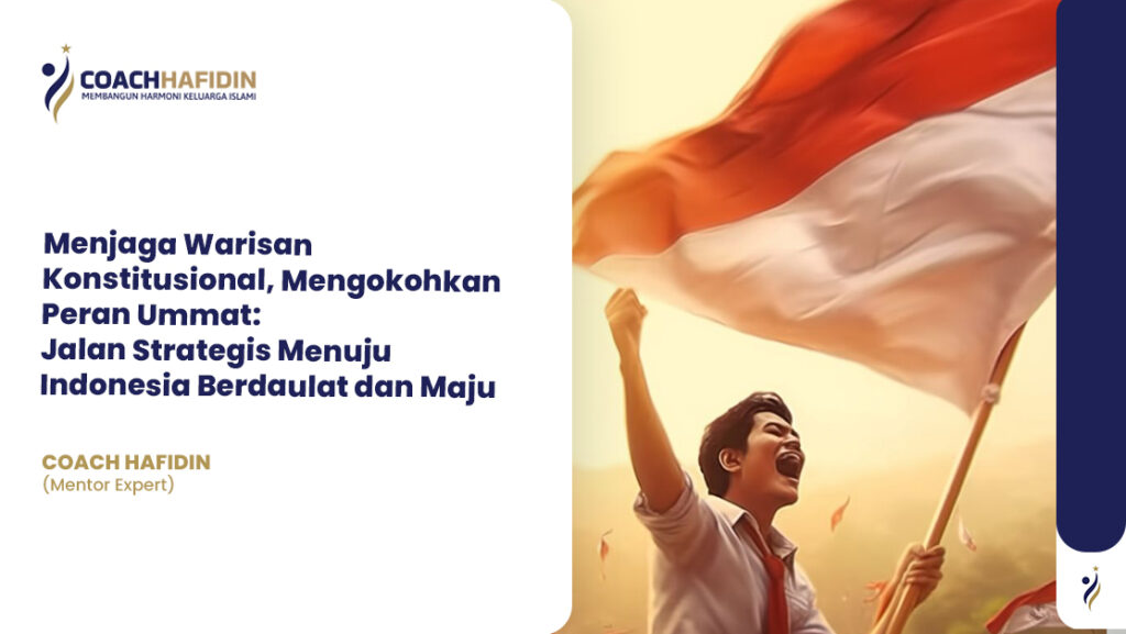 Menjaga Warisan Konstitusional, Mengokohkan Peran Ummat