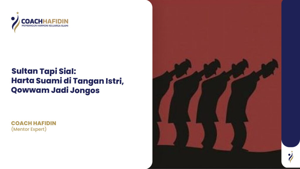 Sultan Tapi Sial: Harta Suami di Tangan Istri, Qowwam Jadi Jongos