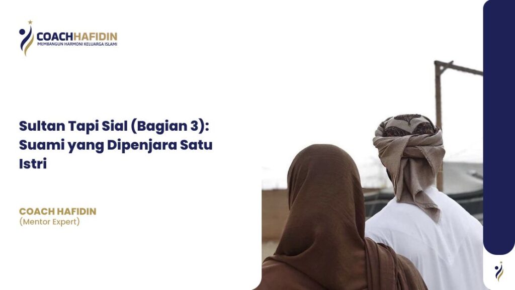Sultan Tapi Sial (Bagian 3): Suami yang Dipenjara Satu Istri