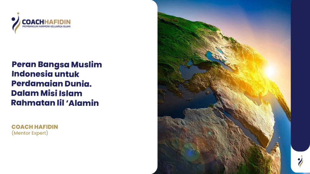 Peran Bangsa Muslim Indonesia untuk Perdamaian Dunia 1 Peran Bangsa Muslim Indonesia untuk Perdamaian Dunia