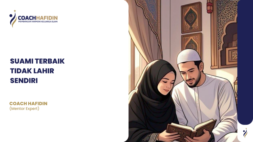 SUAMI TERBAIK TIDAK LAHIR SENDIRI 1 SUAMI TERBAIK TIDAK LAHIR SENDIRI